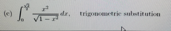 r?
(c)
dr,
trigonometric substitution
