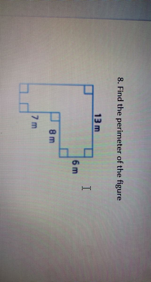 8. Find the perimeter of the figure
13 m
6 m
8 m
7 m
