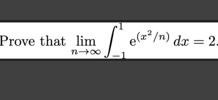 Prove that lim
8个
e(/n) dx = 2-