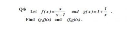 Q4/
Let f(x)=-
x-1
and g(x)=1+
g(x)-1
Find (g(x) and fag)(x).
