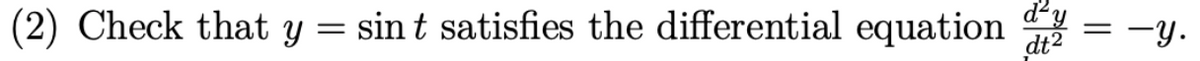 (2) Check that y = sint satisfies the differential equation
d²y
dt² -y.
=