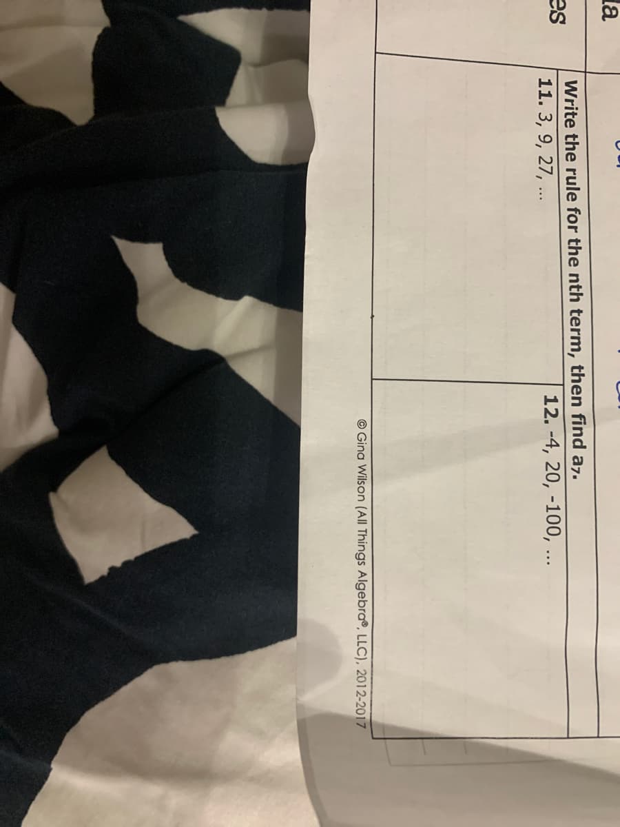 la
Write the rule for the nth term, then find a7.
es
12. -4, 20, -100, ...
11. 3, 9, 27, .
© Gina Wilson (All Things Algebra®, LLC), 2012-2017
