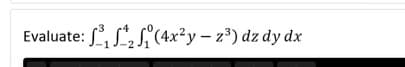 : ²³,₁²/₂₁ (4x²y — z³) dz dy dx