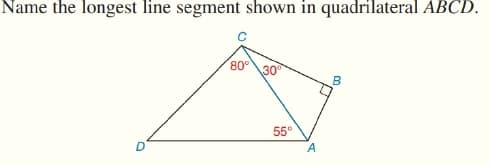 Name the longest line segment shown in quadrilateral ABCD.
80°
30
55°
D
