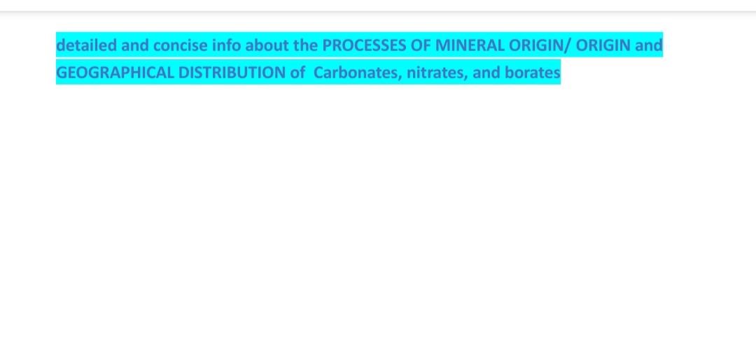 detailed and concise info about the PROCESSES OF MINERAL ORIGIN/ ORIGIN and
GEOGRAPHICAL DISTRIBUTION of Carbonates, nitrates, and borates