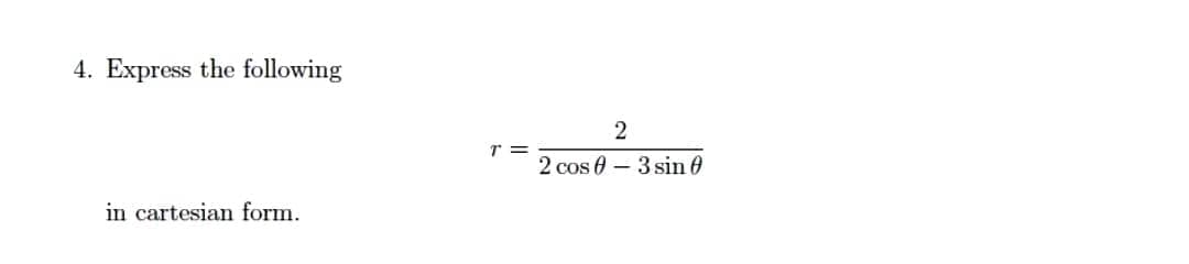 4. Express the following
in cartesian form.
T =
2
2 cos 3 sin 0