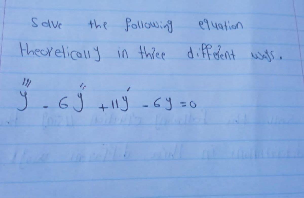 the following
equation
theoretically in three different ways.
Solve
}}}
9.69 +119 -6y=0