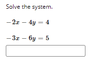 Solve the system.
- 2z – 4y = 4
- 3z – 6y
