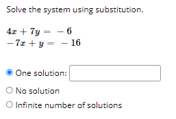 Solve the system using substitution.
4x + 7y = - 6
- 7z + y = – 16
One solution:
O No solution
O Infinite number of solutions
