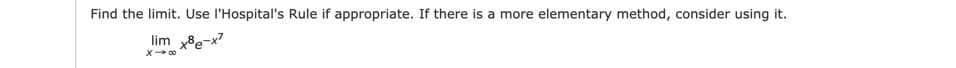 Find the limit. Use l'Hospital's Rule if appropriate. If there is a more elementary method, consider using it.
lim 8e-x?
X 00
