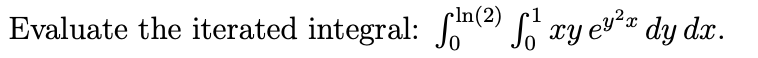 Evaluate the iterated integral: Se) i xy ev= dy dx.
1(2)
