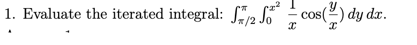 1. Evaluate the iterated integral: "/2 Jo
cos(2) dy dx.
-
