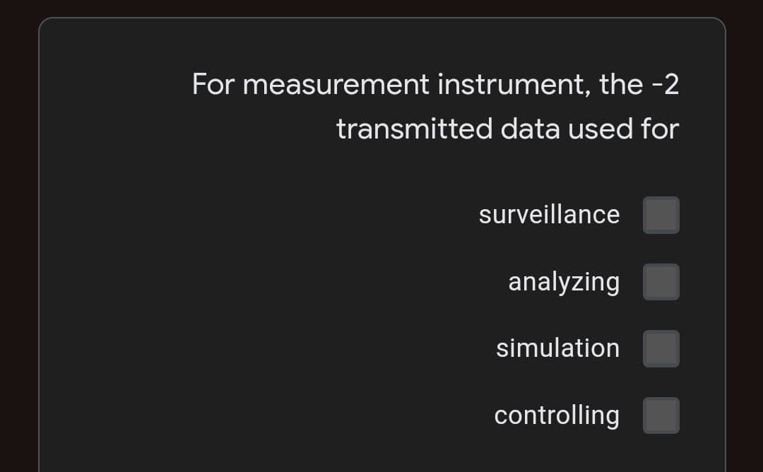 For measurement instrument, the -2
transmitted data used for
surveillance
analyzing
simulation
controlling
