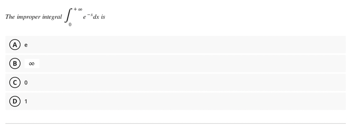 The improper integral
A e
B
C) O
D
1
if the
0
∞
ex dx is