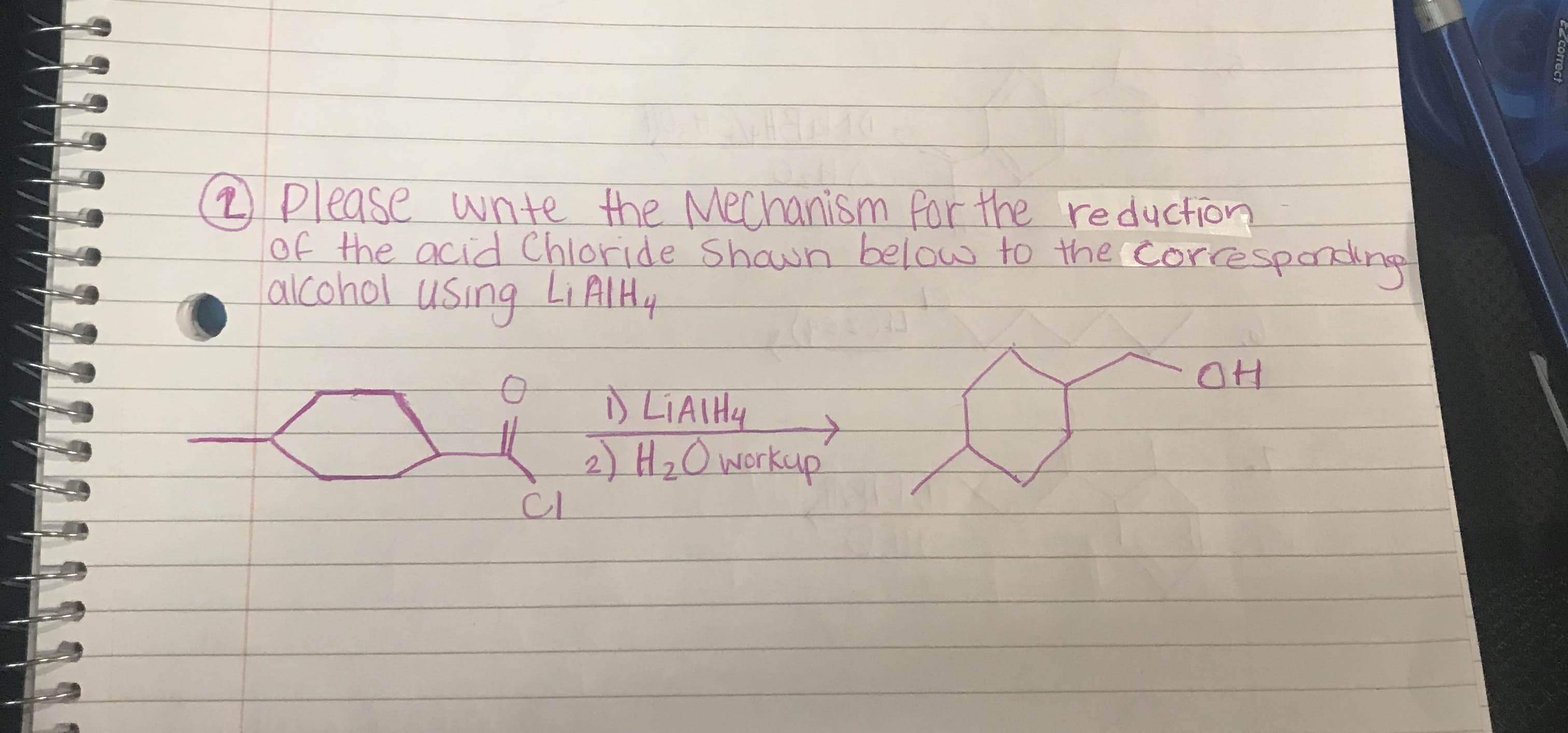 2 Please wnte the Mechanism Par the reduchion
of the acid Chloride Shawn belas to theCorcespalkn
alcohol using Li AIH4
LIAIHY
2H2OWerkup
C2Correct
