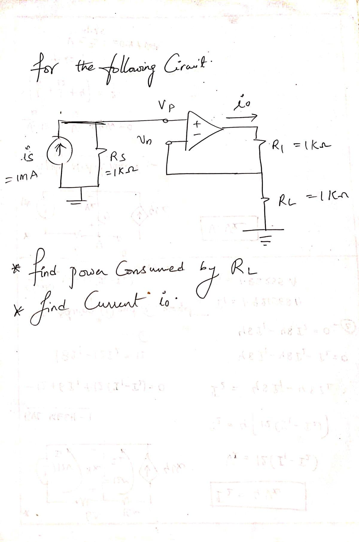 for the
is
=IMA
#f
the following Cirmit
↑
Q
RS
=1K_52
Un
PAC REPIL-
find power Consumed
by
find Current is.
*
galer
(5:46 3²4-13 (I²-2)=
VP
(K)
+
dan
lo
RL
R₁ = 1K₂₂²
RL =1kn
522
= 13512884)
Ned' He 'I'
Kes-dept peo
[5 = √251-625
Lisco
15(I'-F)