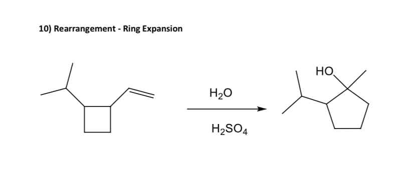 10) Rearrangement - Ring Expansion
H₂O
H₂SO4
HO