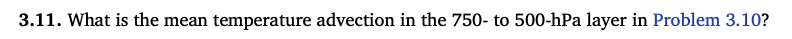 3.11. What is the mean temperature advection in the 750- to 500-hPa layer in Problem 3.10?