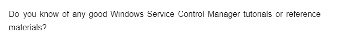 Do you know of any good Windows Service Control Manager tutorials or reference
materials?