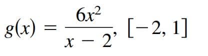 6x2
[-2, 1]
g(x)
x - 2'
