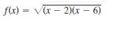 f(x) = V - 2)0x – 6)
