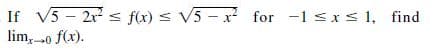 If V5 - 2r s f(x) < V5 - x for -1 sxs 1, find
lim, 0 f(x).
