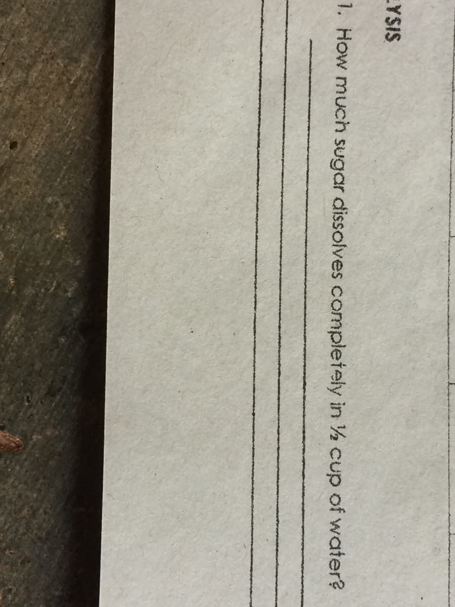 EYSIS
1. How much sugar dissolves completely in ½ cup of water?
