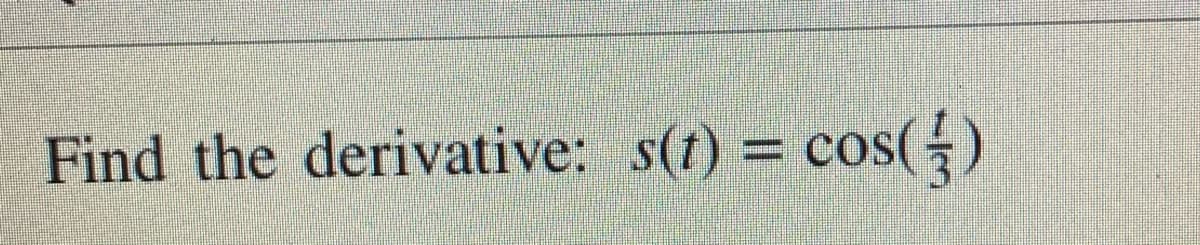 Find the derivative: s(f) = cos(G)
