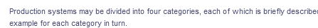 Production systems may be divided into four categories, each of which is briefly describer
example for each category in turn.
