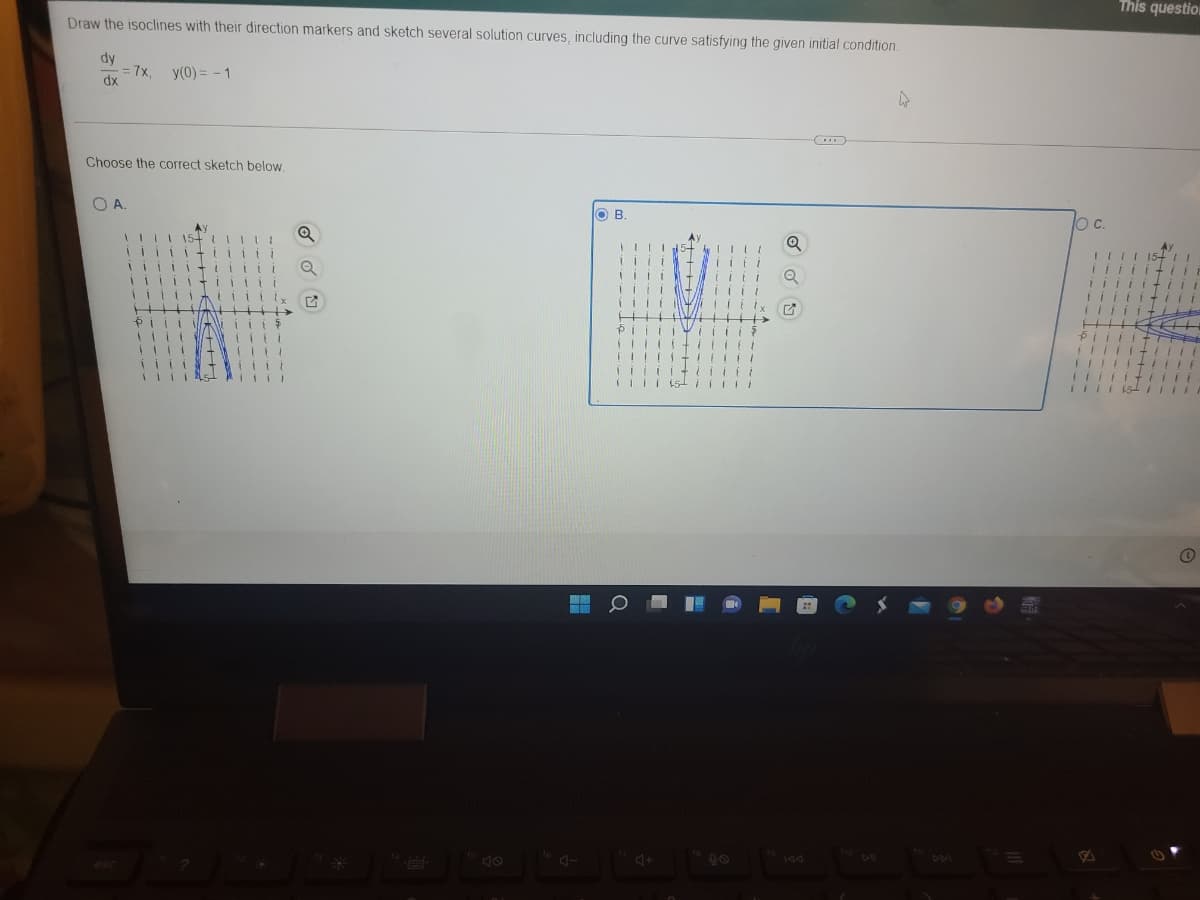 This question
Draw the isoclines with their direction markers and sketch several solution curves, including the curve satisfying the given initial condition.
dy
= 7x, y(0)= - 1
dx
...
Choose the correct sketch below
O A.
OB.
Ay
c.
144
S o 回
---- -
十-
T----
--+-- ---
十ー
----
++++
- -----
----
- ---la
