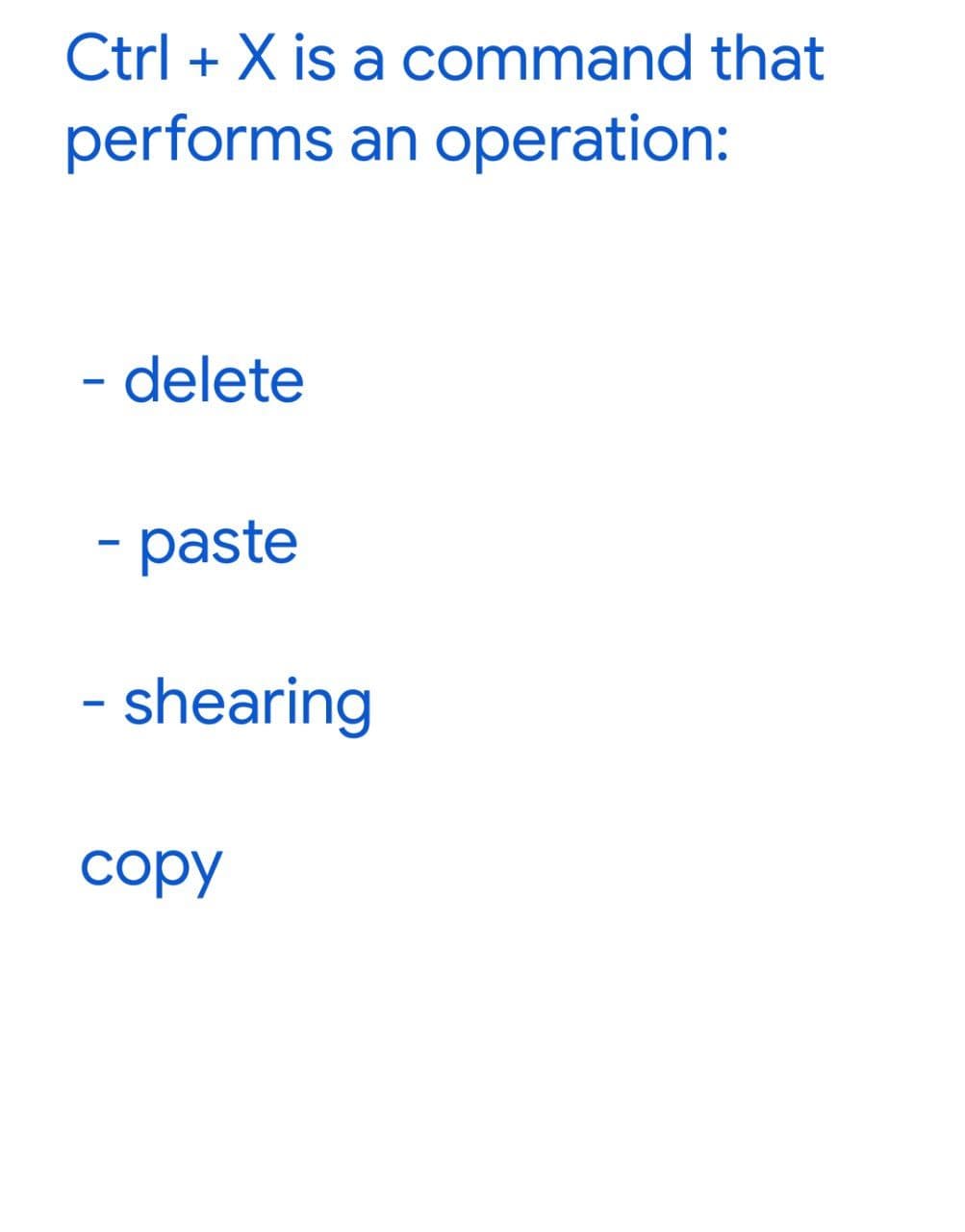 Ctrl + X is a command that
performs an operation:
- delete
- paste
- shearing
copy