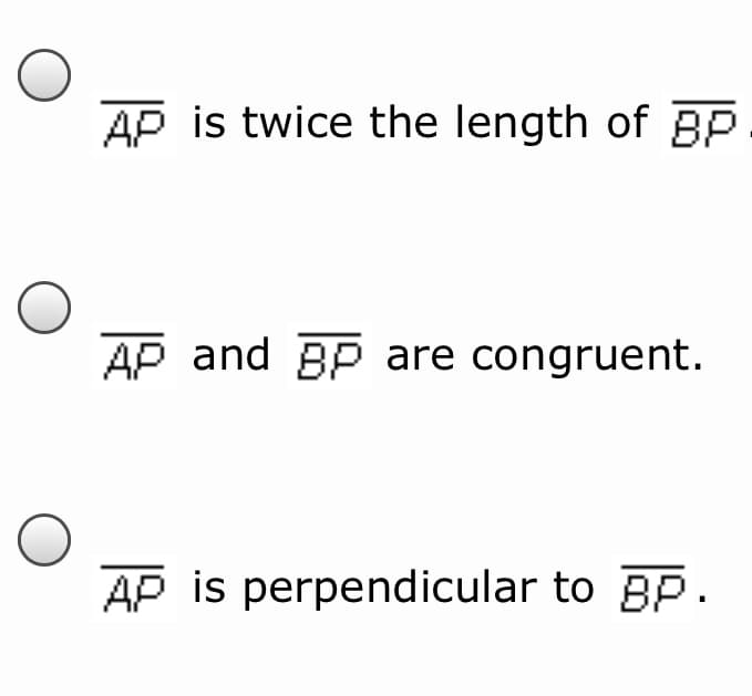 AP is twice the length of BP
AP and BP are congruent.
AP is perpendicular to BP.
