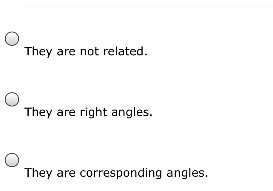 They are not related.
They are right angles.
They are corresponding angles.
