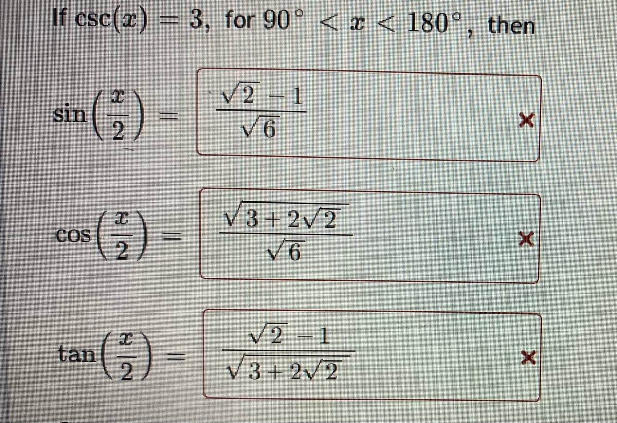 If csc(x) = 3, for 90° < x < 180°, then
V2 - 1
sin
2
V6
V3+2V2
COS
%3D
V6
V2 1
tan
2
V 3 + 2v2
