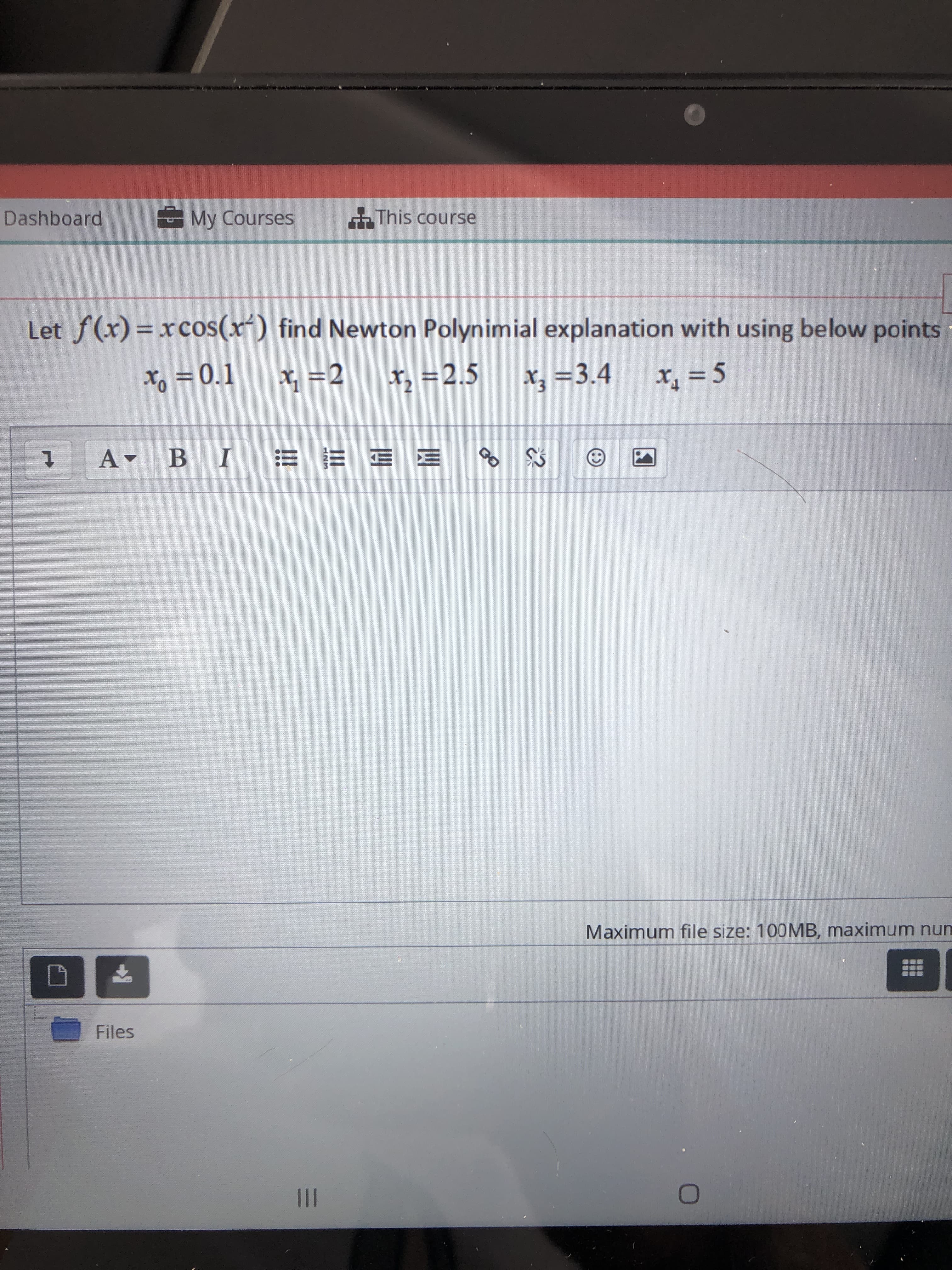 Let f(x)=x cos(x) find Newton Polynimial explanation with using below poin
x, =0.1 x, =2
x, =2.5 x, =3.4
X = 5
