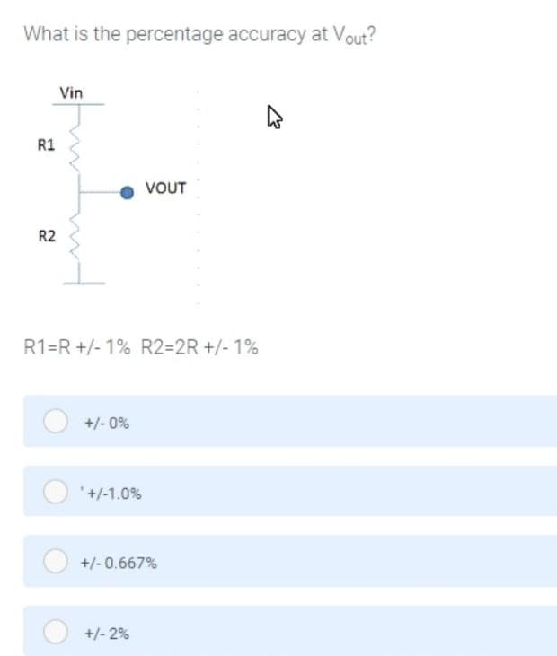 What is the percentage accuracy at Vout?
R1
Vin
Im
R2
R1-R +/-1% R2=2R +/-1%
+/-0%
*+/-1.0%
VOUT
+/-0.667%
+/- 2%