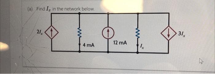 (a) Find I in the network below.
21,
4 mA
12 mA
31x