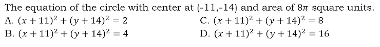 The equation of the circle with center at (-11,-14) and area of 8t square units.
A. (x + 11)² + (y + 14)² = 2
B. (x + 11)² + (y + 14)² = 4
C. (x + 11)2 + (y + 14)² = 8
D. (x + 11)² + (y + 14)² = 16
