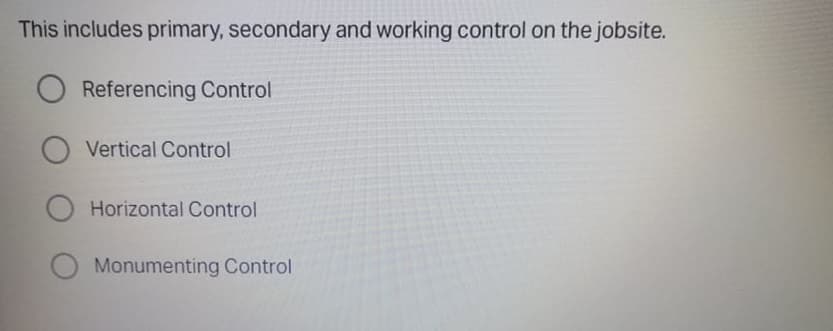 This includes primary, secondary and working control on the jobsite.
O Referencing Control
O Vertical Control
Horizontal Control
Monumenting Control
