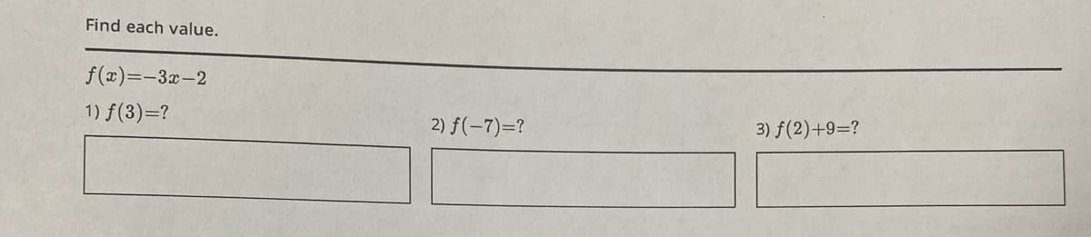 Find each value.
f(x)=-3x-2
1) f(3)=?
2) f(-7)=?
3) f(2)+9=?
