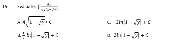 dy
Evaluate: ) y(1-Vỹ)
15.
A. 4 1-
y + C
C. -2ln|1 – y| + C
B. In|1 – J5] + C
D. 2ln|1– y| + C
