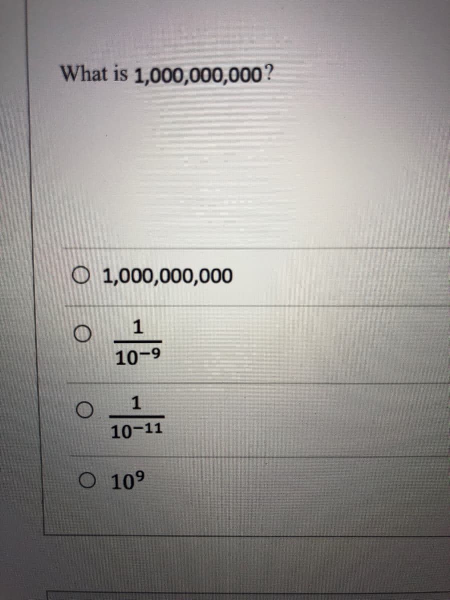 What is 1,000,000,000?
O 1,000,000,000
1
10-9
1
10-11
O 109
