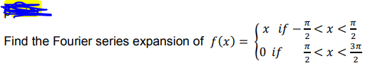 (x if -< x <
l0 if <x<
2
Find the Fourier series expansion of f(x) =
%3D
2
