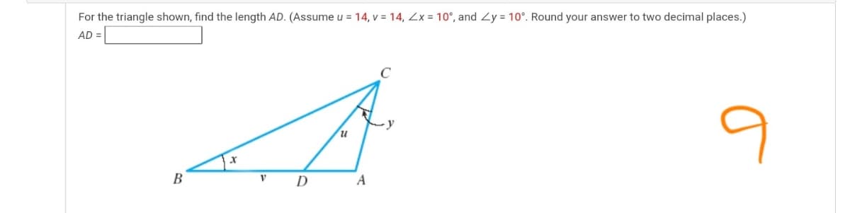 For the triangle shown, find the length AD. (Assume u = 14, v = 14, Zx = 10°, and Zy = 10°. Round your answer to two decimal places.)
AD =
C
В
D
A
