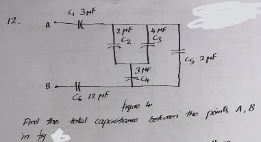 12.
43μF
AE
BI
C6 12 MF
2. pof
C₂
4 MF
C3
3 MF
4
C5 2 pF
figueme вдо
Find the total capacitance between the
the points A, B