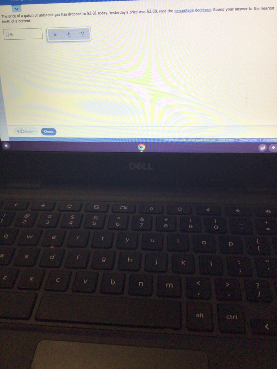 The price of a gallon of unleaded gas has dropped to $2.81 today. Yesterday's price was S2.88. Find the percentage decrease. Round your answer to the nearest
tenth of a percent.
Exanation
Check
Privacy Center Accessibile
DELL
Ce
DII
%23
24
%
5n
80
1O
e
r
u
i
S
f
g
alt
ctrl
