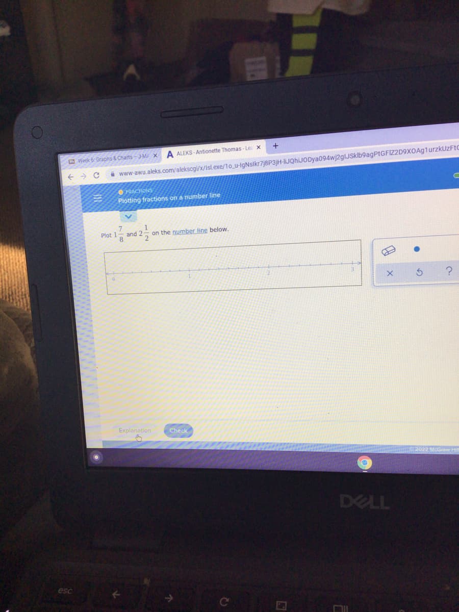 A ALEKS - Antionette Thomas - Le x
O Week 6: Graphs & Charts-J-MX
i www-awu.aleks.com/alekscgi/x/Ist.exe/10_u-IgNslkr7j8P3jH-liJQhiJODya094wj2glJSklb9agPtGFIZ2D9XxOAg1urzkUzFtC
O FRACTIONS
Plotting fractions on a number line
and 2
1
on the number line below.
Plot 1
Explanation
Check
DELL
esc
