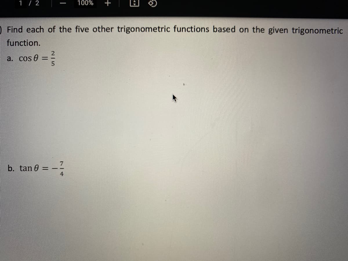 1 / 2
100%
O Find each of the five other trigonometric functions based on the given trigonometric
function.
a. cos 0
%3D
b. tan 0
+
7/4
