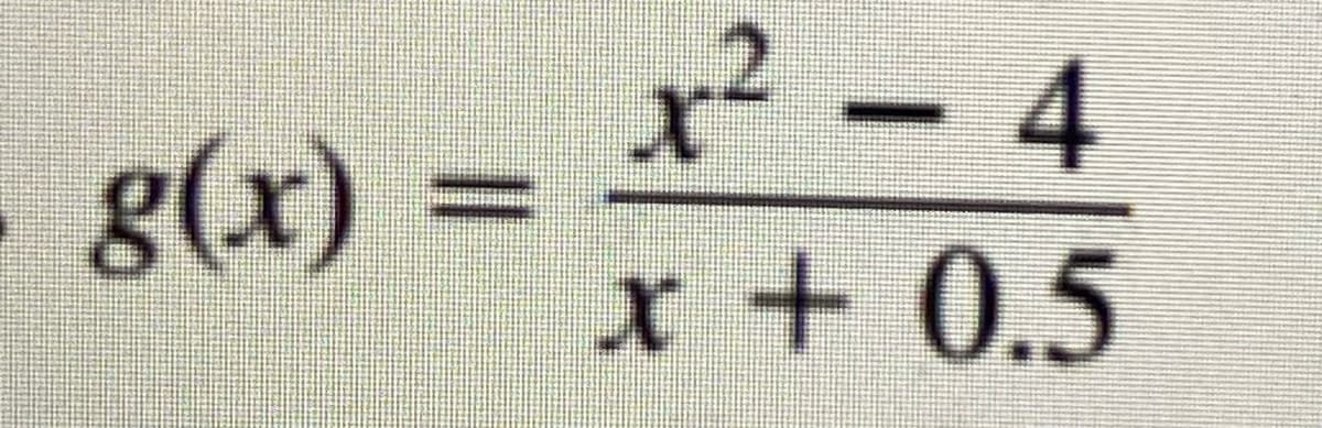 x² -4
g(x)
x + 0.5
