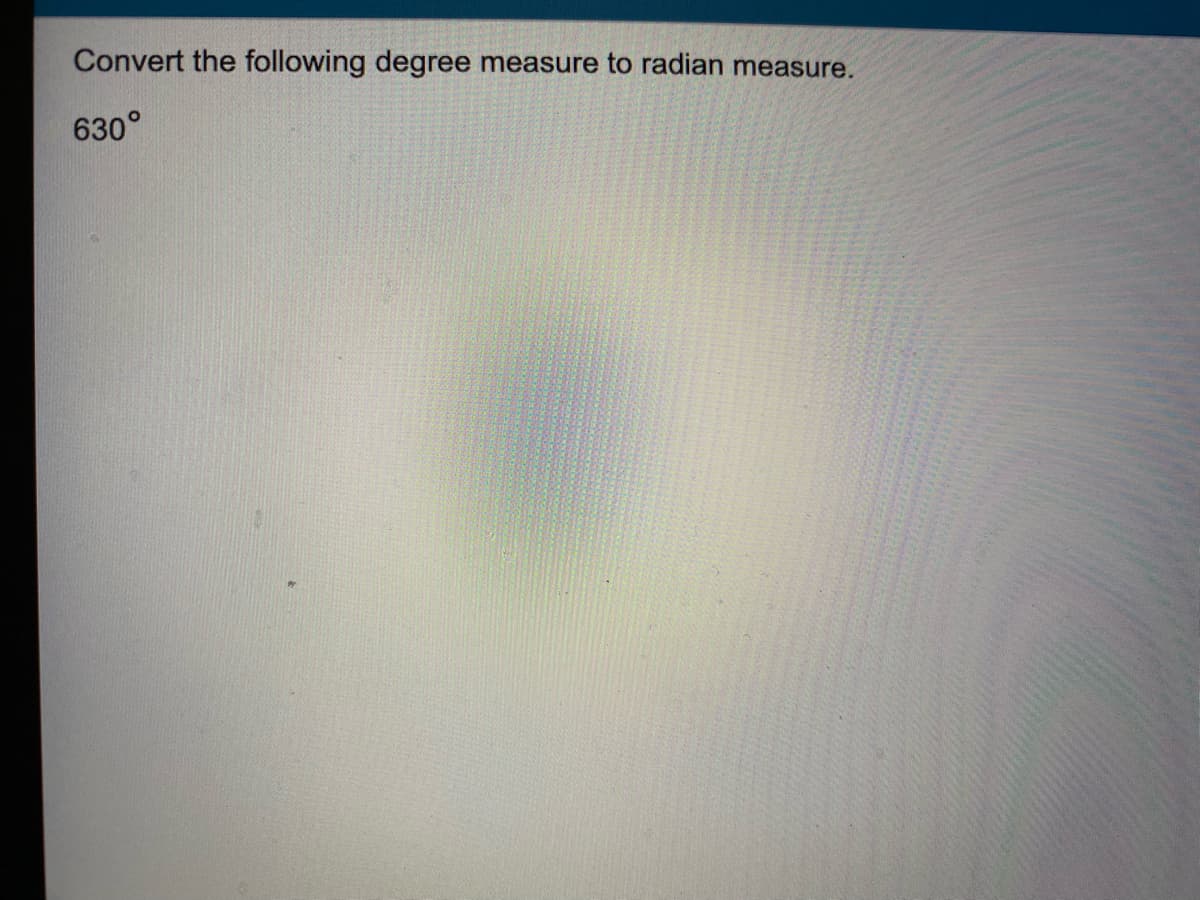 Convert the following degree measure to radian measure.
630°
